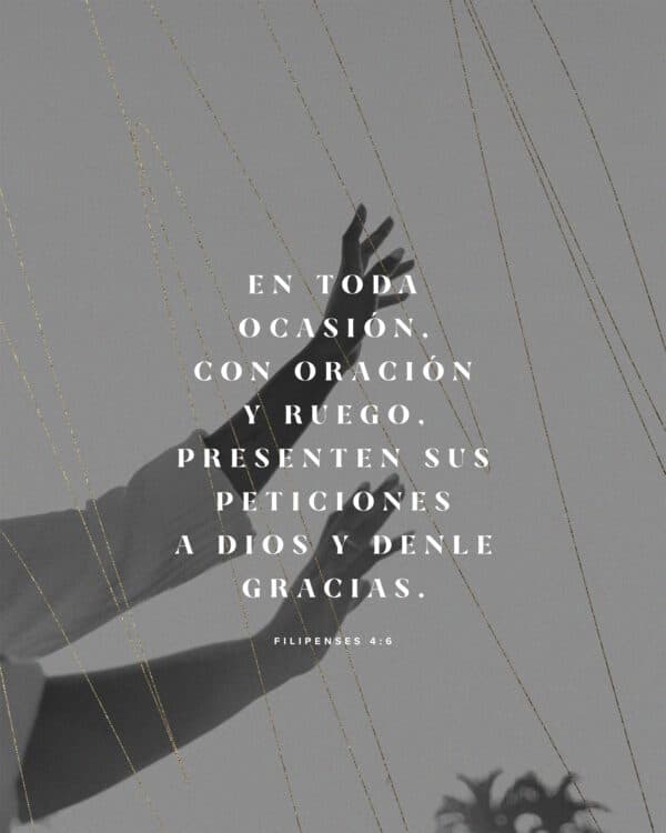 En toda ocasión, con oración y ruego, presenten sus peticiones a Dios y denle gracias. - Filipenses 4:6