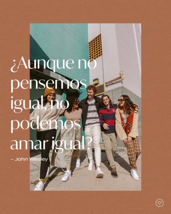 ¿Aunque no pensemos igual, no podemos amar igual? - John Wesley