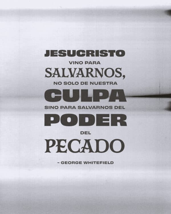 Jesucristo vino para salvarnos, no solo de nuestra culpa, sino para salvarnos del poder del pecado. - George Whitefield