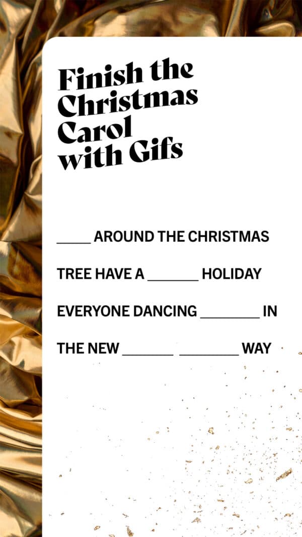 Finish the Christmas Carol with Gifs: _____ around the Christmas tree Have a _____ holiday Everyone dancing _____ In the new _____  _____ way