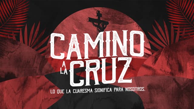 Camino a la cruz: lo que la cuaresma significa para nosotros