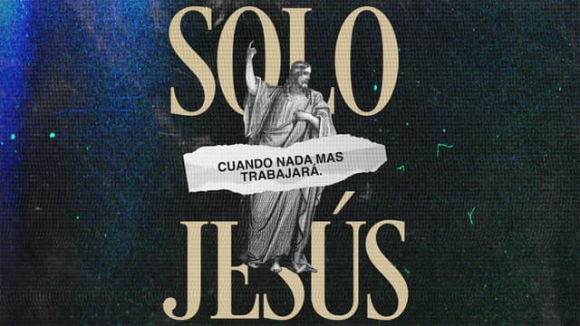 Sólo Jesús: cuando nada más funciona