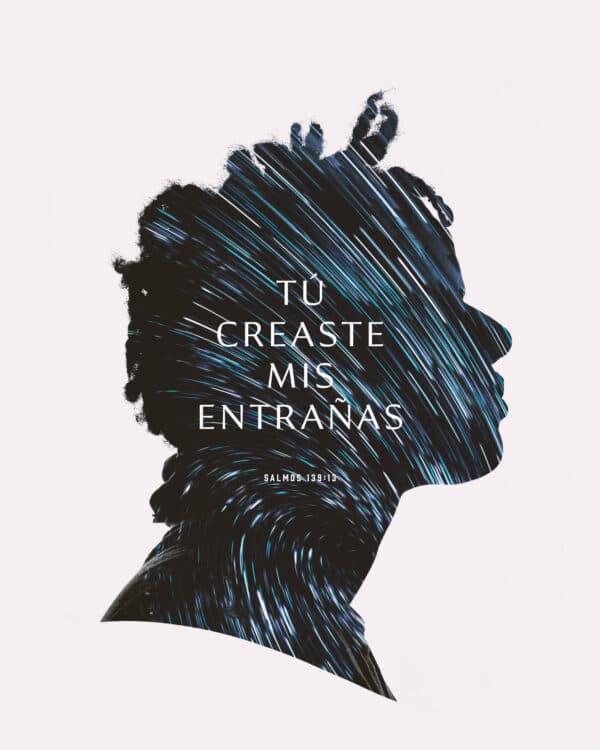 Tú creaste mis entrañas. - Salmos 139:13