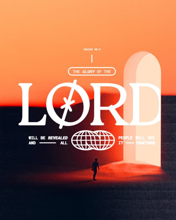 The glory of the LORD will be revealed, and all people will see it together. - Isaiah 40:5
