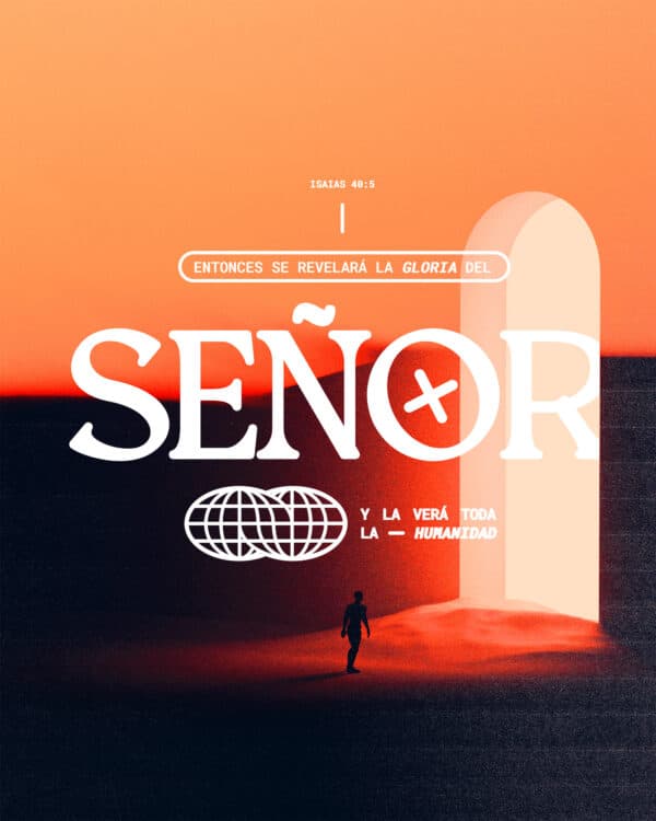 Entonces se revelará la gloria del Señor, y la verá toda la humanidad. - Isaías 40:5