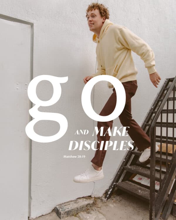 Go and make disciples. - Matthew 28:19