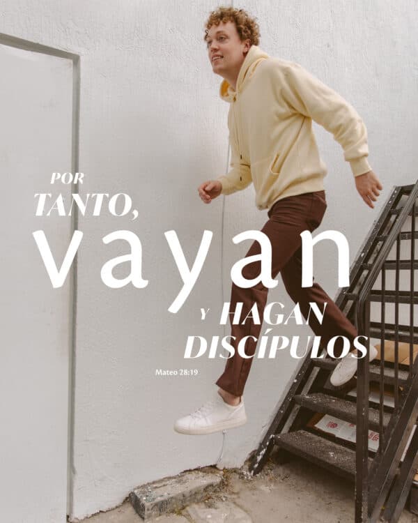 Por tanto, vayan y hagan discípulos. - Mateo 28:19