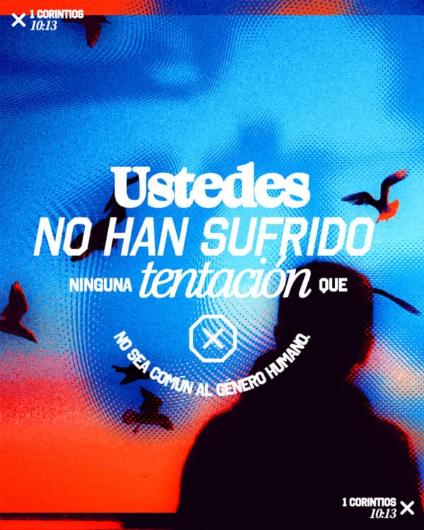 Ustedes no han sufrido ninguna tentación que no sea común al género humano. - 1 Corintios 10:13