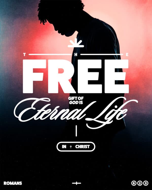 The free gift of God is eternal life in Christ. - Romans 6:23