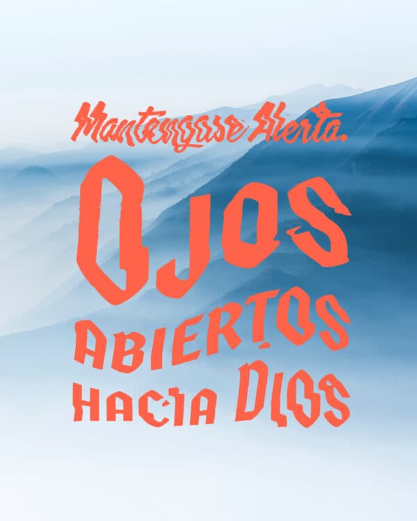 Manténganse alerta. Ojos abiertos hacia Dios.
