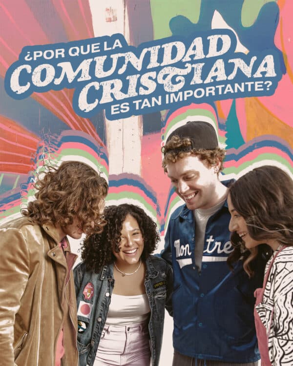 ¿Por qué la comunidad cristiana es tan importante?