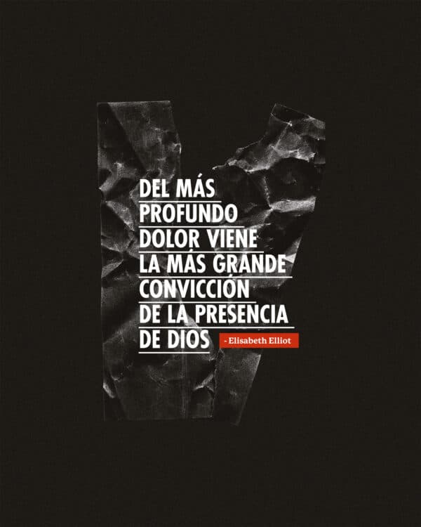 Del más profundo dolor viene la más grande convicción de la presencia de Dios. - Elisabeth Elliot