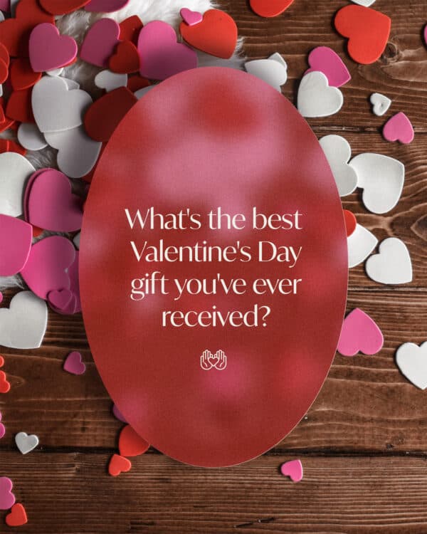 What's the best Valentine's Day gift you've ever received?