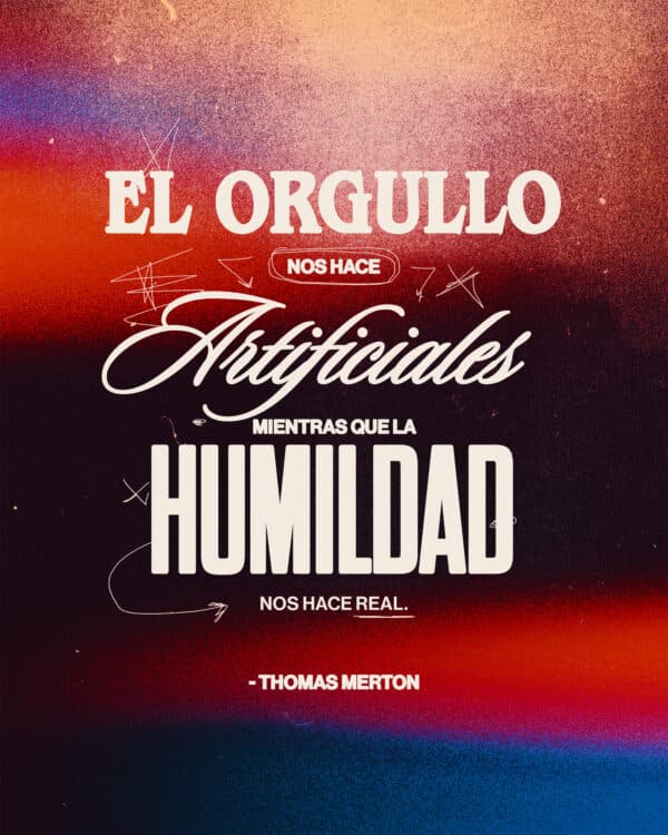 El orgullo nos hace artificiales mientras que la humildad nos hace real. - Thomas Merton