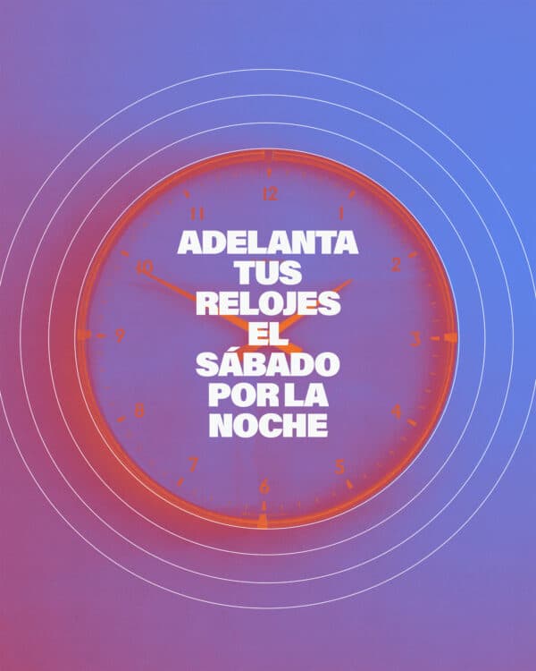 Adelanta tus relojes una hora el sábado por la noche.