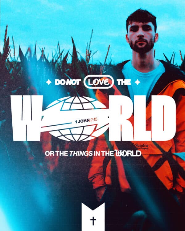 Do not love the world or the things in the world. - 1 John 2:15