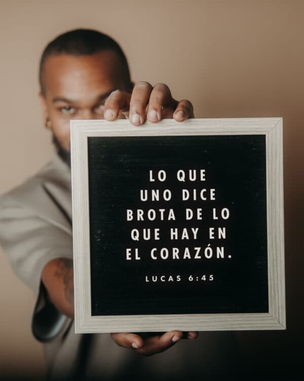 Lo que uno dice brota de lo que hay en el corazón. - Lucas 6:45
