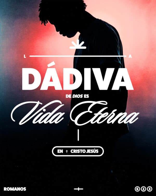La dádiva de Dios es vida eterna en Cristo Jesús - Romanos 6:23