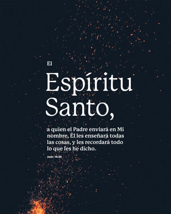 el Espíritu Santo, a quien el Padre enviará en Mi nombre, Él les enseñará todas las cosas, y les recordará todo lo que les he dicho. - Juan 14:26