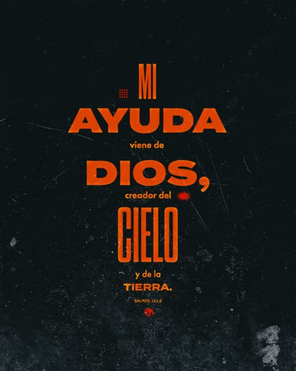 Mi ayuda viene de Dios, creador del cielo y de la tierra. - Salmos 121:2