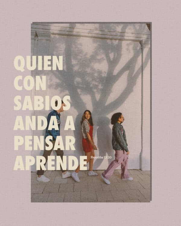 Quien con sabios anda a pensar aprende; - Proverbios 13:20