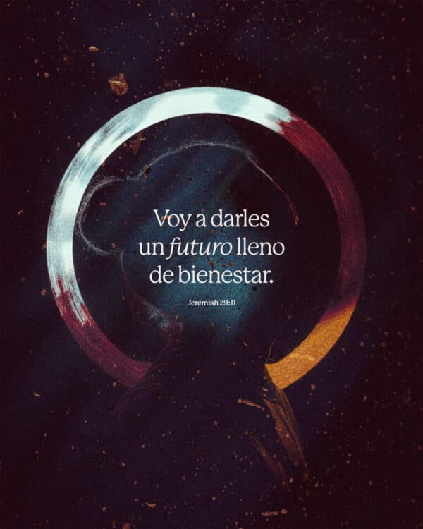 Voy a darles un futuro lleno de bienestar. - Jeremías 29:11