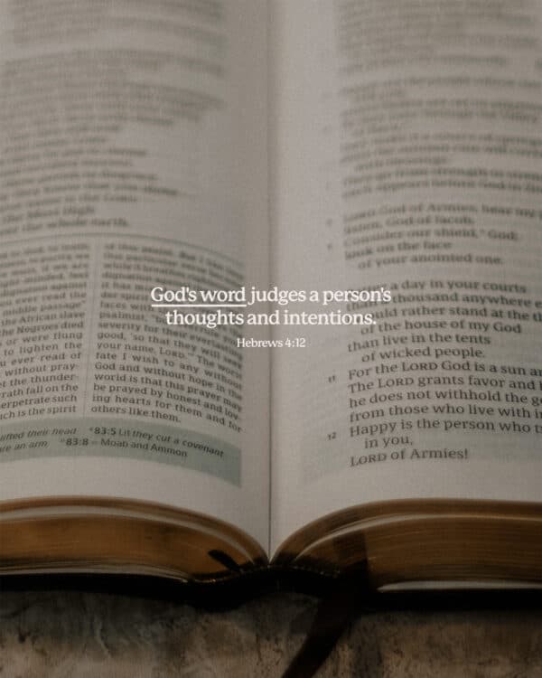 God's word judges a person's thoughts and intentions. - Hebrews 4:12