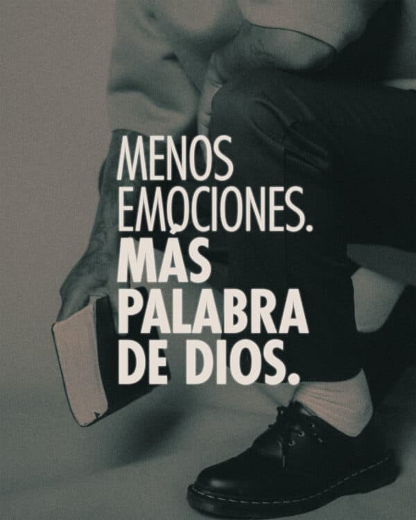 Menos emociones. Más palabra de Dios.
