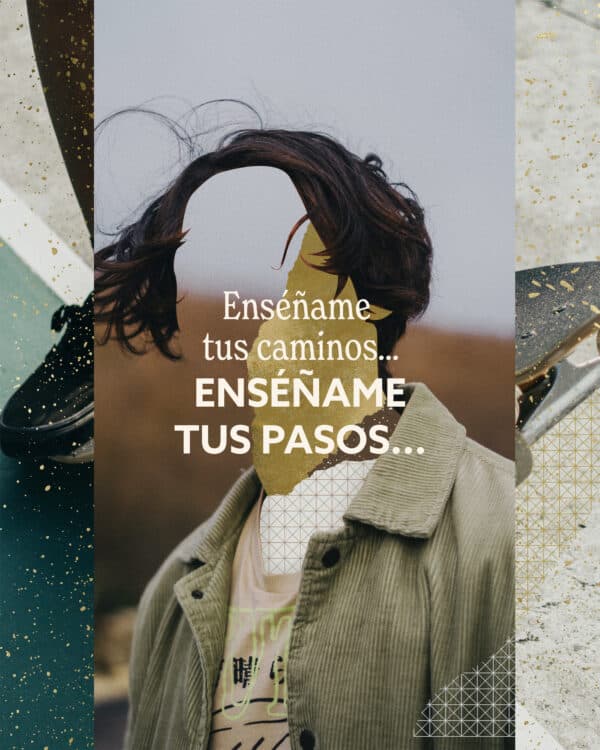 Enséñame tus caminos...enséñame tus pasos...