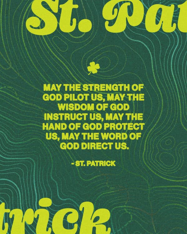 May the strength of God pilot us, may the wisdom of God instruct us, may the hand of God protect us, may the word of God direct us. - St. Patrick