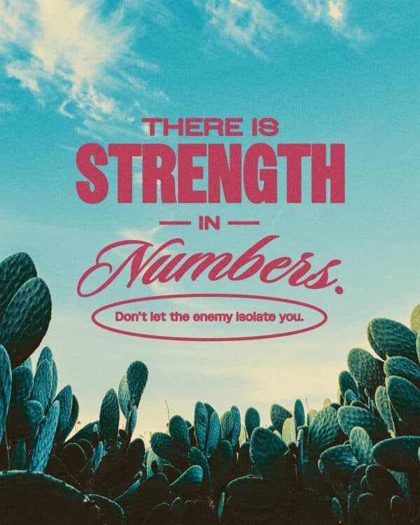There is strength in numbers. Don't let the enemy isolate you.