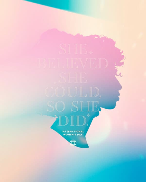 She believed she could, so she did. International Women's Day