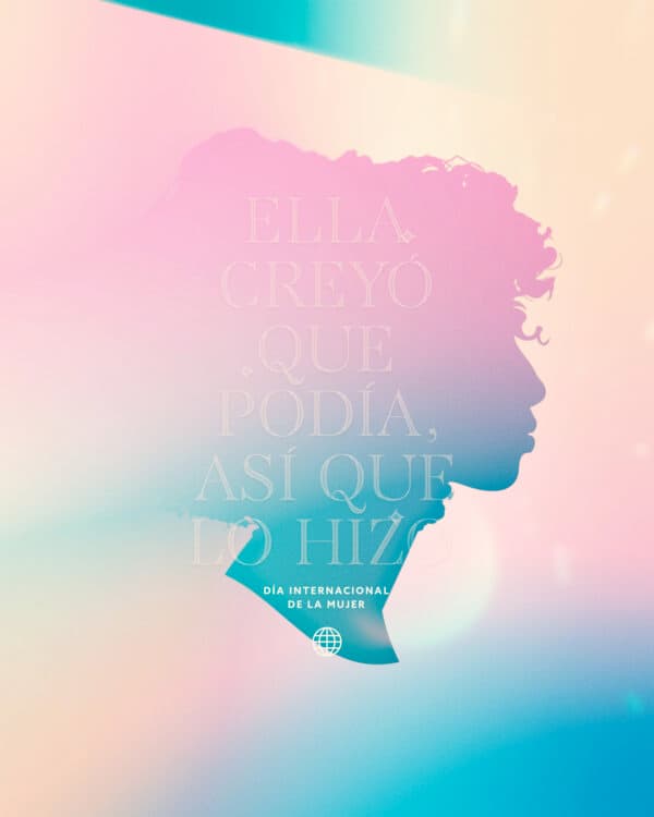 Ella creyó que podía, así que lo hizo. Día Internacional de la Mujer.