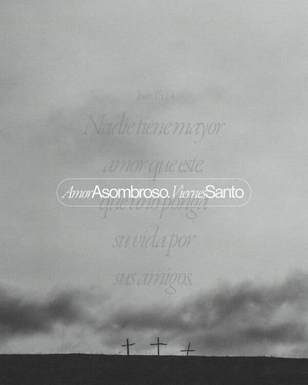Amor asombroso. Viernes Santo. Nadie tiene mayor amor que este, que uno ponga su vida por sus amigos. - Juan 15:13