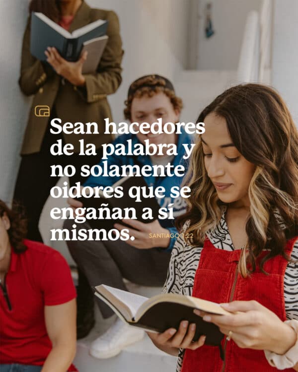 Sean hacedores de la palabra y no solamente oidores que se engañan a sí mismos. - Santiago 1:22