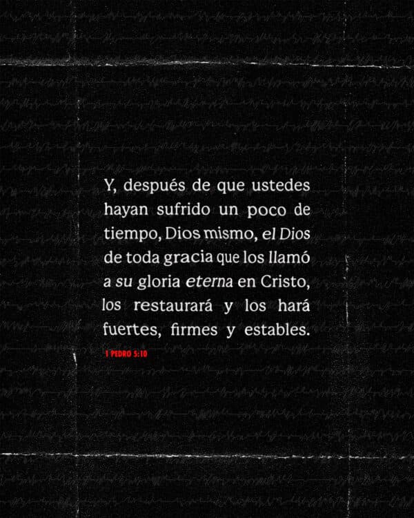 Y, después de que ustedes hayan sufrido un poco de tiempo, Dios mismo, el Dios de toda gracia que los llamó a su gloria eterna en Cristo, los restaurará y los hará fuertes, firmes y estables. - 1 Pedro 5:10