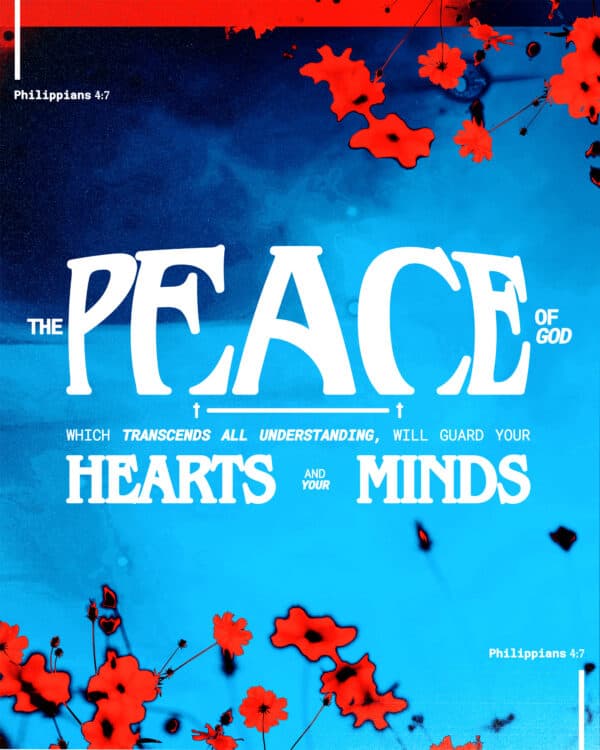 The peace of God, which transcends all understanding, will guard your hearts and your minds. - Philippians 4:7