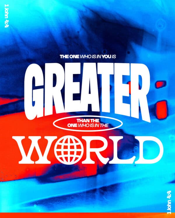The one who is in you is greater than the one who is in the world. - 1 John 4:4