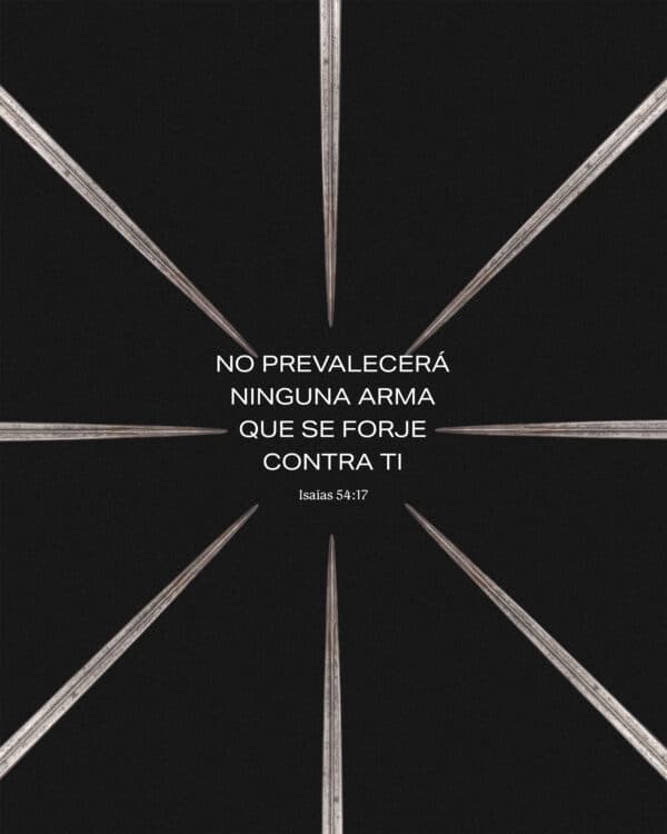No prevalecerá ninguna arma que se forje contra ti. - Isaías 54:17
