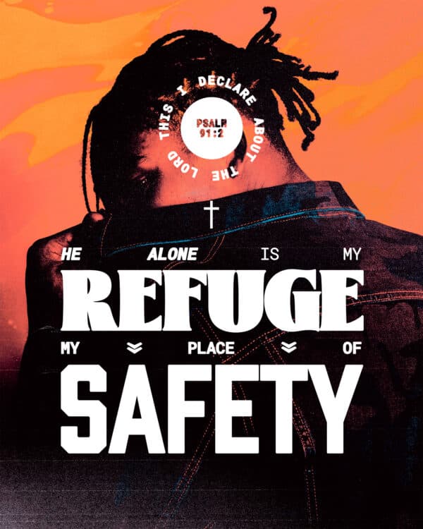 This I declare about the LORD: He alone is my refuge, my place of safety. - Psalm 91:2