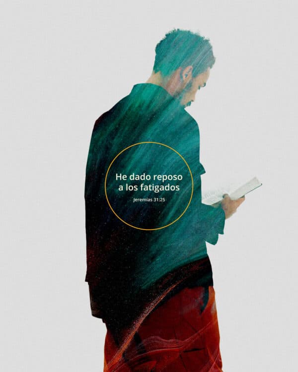 He dado reposo a los fatigados. - Jeremías 31:25