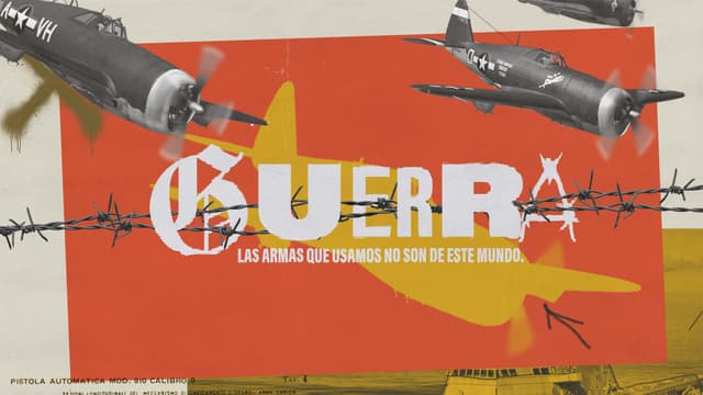 Guerra: Nuestras armas no son de esta mundo.