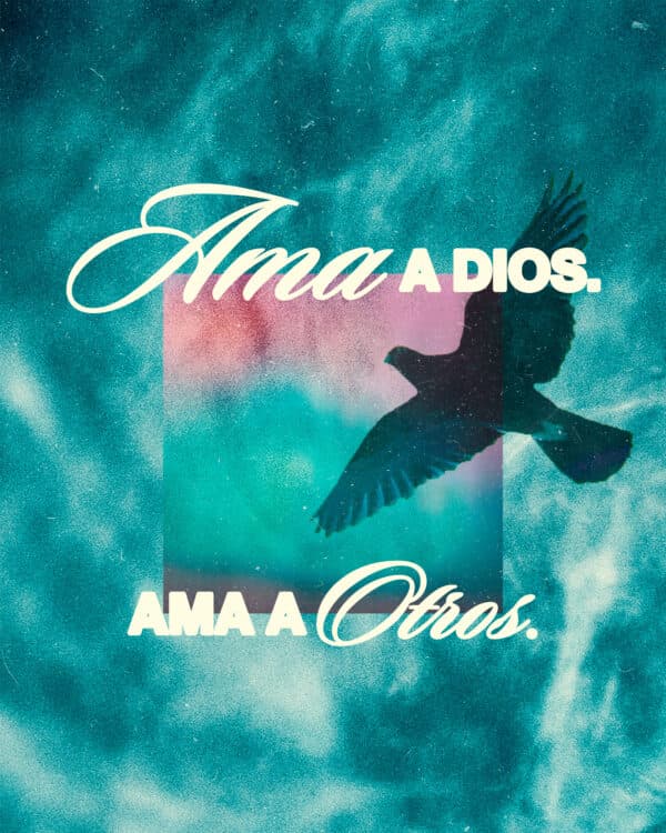 Ama a Dios. Ama a otros.
