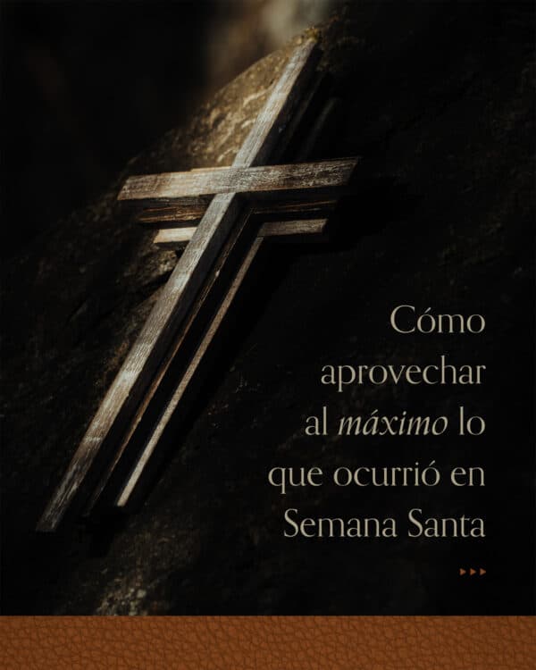 Cómo aprovechar al máximo lo que ocurrió en Semana Santa.
