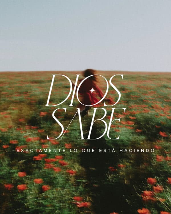 Dios sabe exactamente lo que Él está haciendo