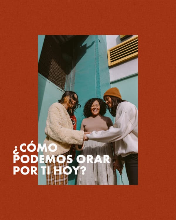 ¿Cómo podemos orar por ti hoy?