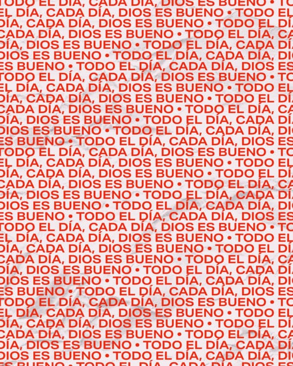Todo el día, cada día, Dios es bueno