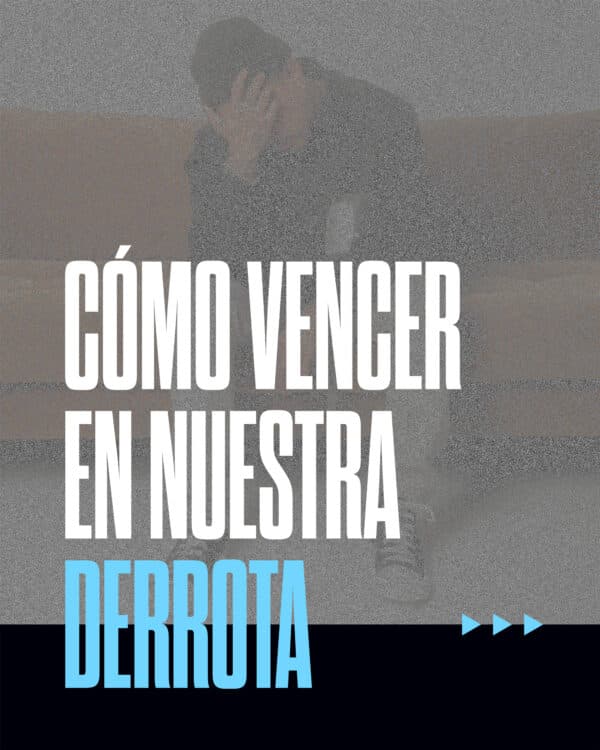 Cómo vencer en nuestra derrota.
