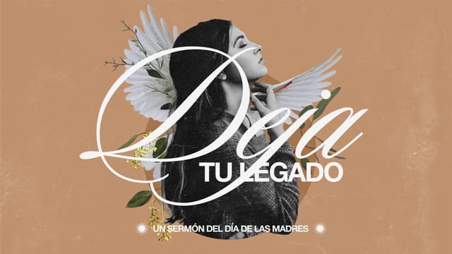 Deja tu legado: Un sermón del día de las madres