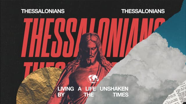 Thessalonians: Living a Life Unshaken by the Times